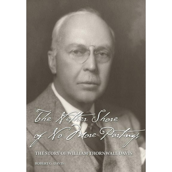 The Nether Shore of No More Partings: The Story of William Thornwall Davis, (Hardcover)