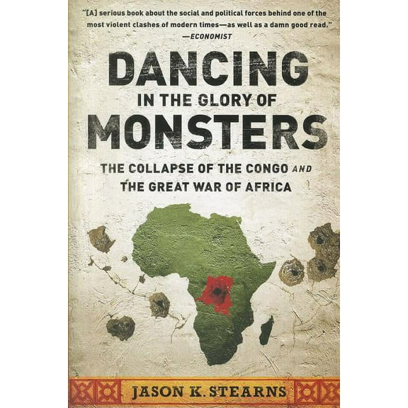Dancing in the Glory of Monsters: The Collapse of the Congo and the Great War of Africa, (Paperback)