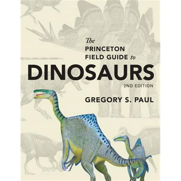 Pre-Owned The Princeton Field Guide to Dinosaurs: Second Edition (Princeton Field Guides): 110 Paperback