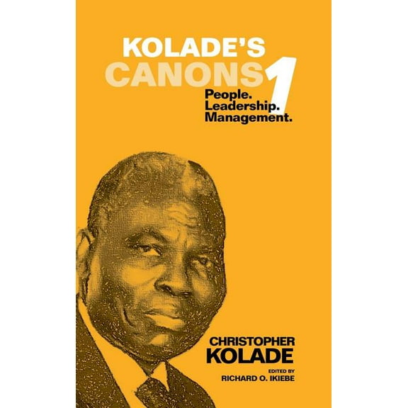 Kolade's Canons 1 : People. Leadership. Management. (Hardcover)