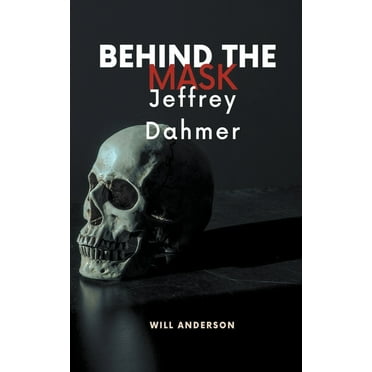 Behind the Mask Behind the Mask: Jeffrey Dahmer, (Paperback)