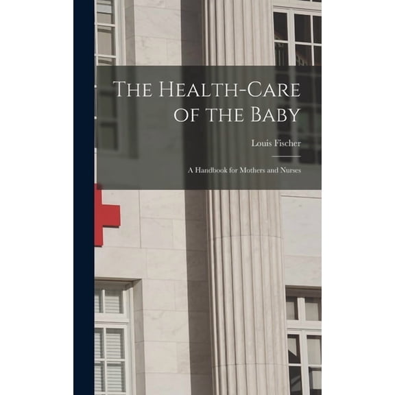 The Health-Care of the Baby, (Hardcover)