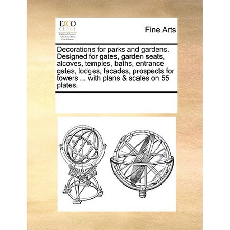 Entrance Seal - Decorations for Parks and Gardens. Designed for Gates, Garden Seats, Alcoves, Temples, Baths, Entrance Gates, Lodges, Facades, Prospects for Towers ... with Plans & Scales on 55 Plates.