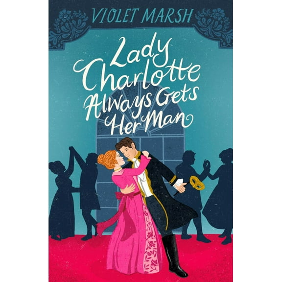 Lady Charlotte Always Gets Her Man (Paperback)