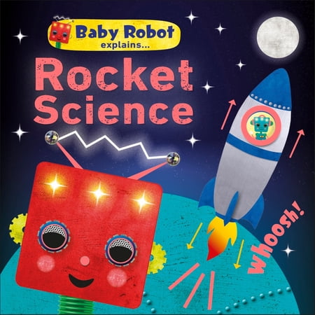Baby Robot Explains... Rocket Science : Big ideas for little learners (Board book)