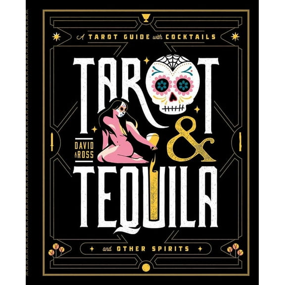 Sugar Skull Tarot Tarot & Tequila: A Tarot Guide with Cocktails, (Hardcover)