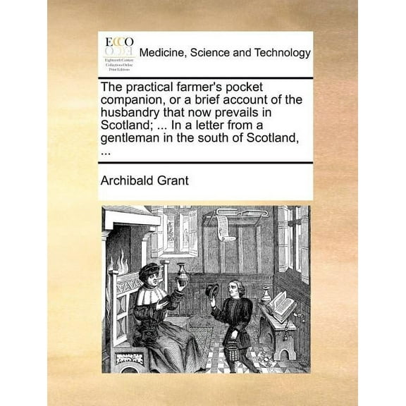 The Practical Farmer's Pocket Companion, or a Brief Account of the Husbandry That Now Prevails in Scotland; ... in a Let, (Paperback)