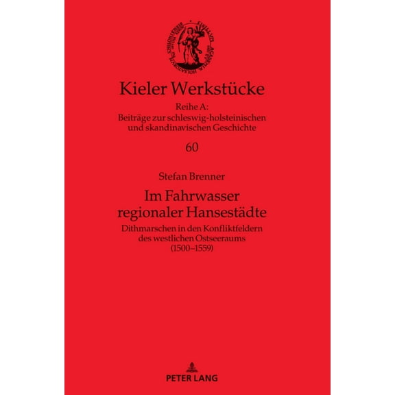 Kieler Werkstücke: Im Fahrwasser regionaler Hansestaedte: Dithmarschen in den Konfliktfeldern des westlichen Ostseeraums (1500-1559) (Hardcover)