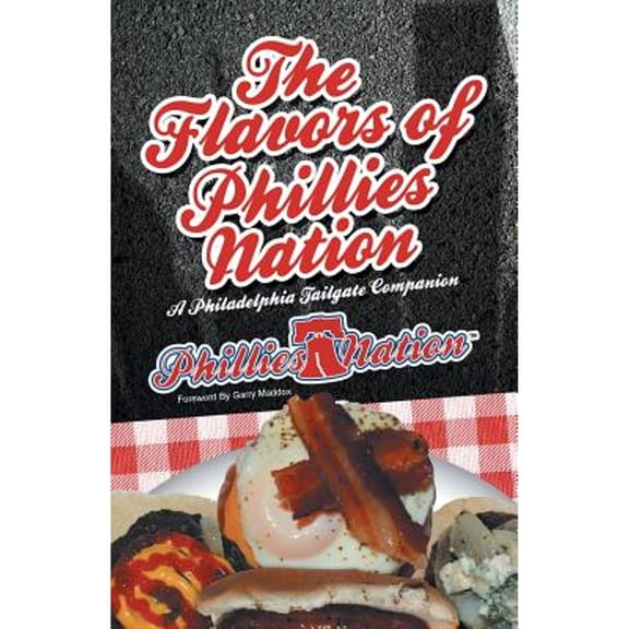 The Flavors of Phillies Nation: A Philadelphia Tailgate Companion (Paperback) by Brian Michael