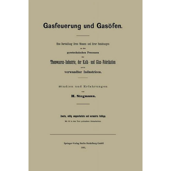 Gasfeuerung Und GasÃ¶fen: Eine Darstellung Ihres Wesens Und Ihrer Beziehungen Zu Den Pyrotechnischen Processen Der Thonwa, (Paperback)