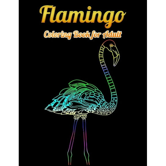 Flamingo Coloring Book for Adults: Best Adult Coloring Book with Fun, Easy,flower pattern and Relaxing Coloring Pages Paperback 1679623613 9781679623615 Coloring Book Press
