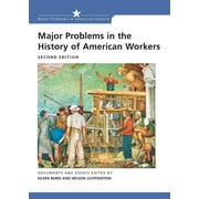 Major Problems in the History of American Workers : Documents and Essays