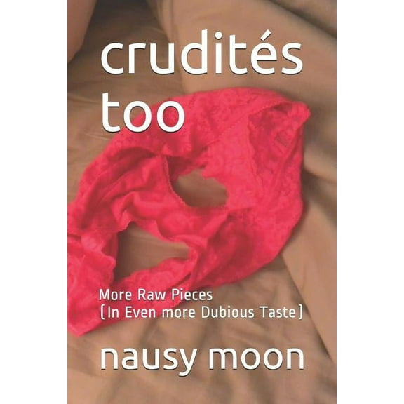 Crudités: Crudités Too : More Raw Pieces (in Even More Dubious Taste) (Series #2) (Paperback)