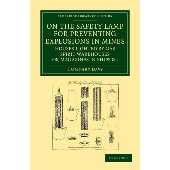 Cambridge Library Collection - Technolog On the Safety Lamp for Preventing Explosions in Mines, Houses Lighted by Gas, Spirit Warehouses, or Magazines in Ships, , (Paperback)