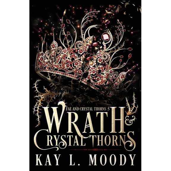 Fae and Crystal Thorns Wrath and Crystal Thorns, Book 5, (Paperback)