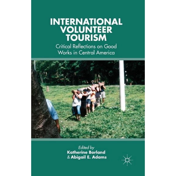 International Volunteer Tourism: Critical Reflections on Good Works in Central America, (Paperback)