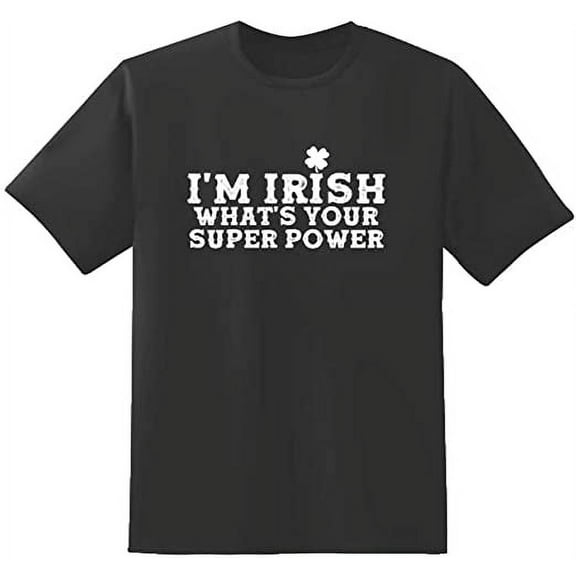 RedBarn I M Irish Whats your Super Power Novelty Sarcastic Funny Mens Graphic T Shirts