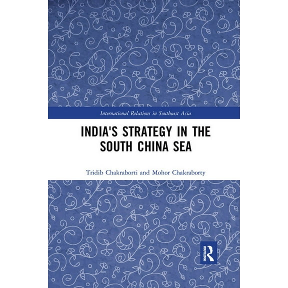 International Relations in Southeast Asi India's Strategy in the South China Sea, (Paperback)