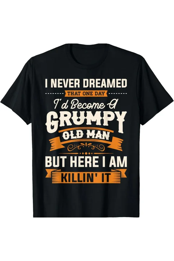 Summer Short Sleeve T-Shirt, I Never Dreamed I'd Become A Grumpy Old Man Grandpa Graphic Tee for Men Women