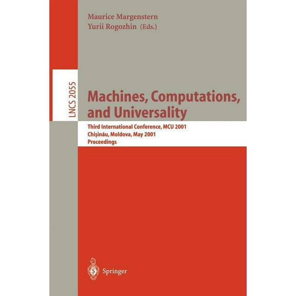 Lecture Notes in Computer Science Machines, Computations, and Universality: Third International Conference, McU 2001 Chisinau, Moldava, May 23-27, 2001 Pr, Book 2055, (Paperback)