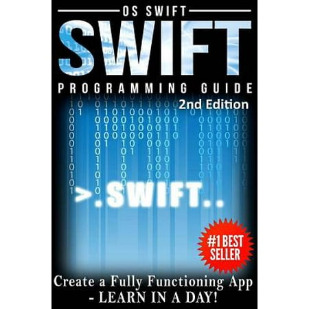 Programming Swift : Create a Fully Function App: Learn in a (Best Way To Learn Swift)
