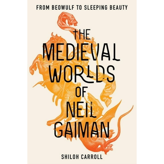 The Medieval Worlds of Neil Gaiman: From Beowulf to Sleeping Beauty, (Paperback)