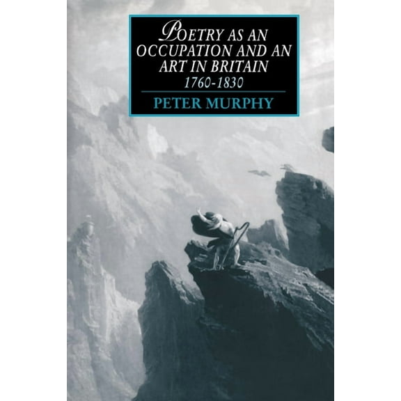 Cambridge Studies in Romanticism Poetry as an Occupation and an Art in Britain, 1760 1830, Book 3, (Hardcover)
