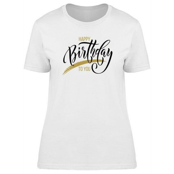 Happy Bday To You Text T-Shirt Women -Image by Shutterstock, Female Large