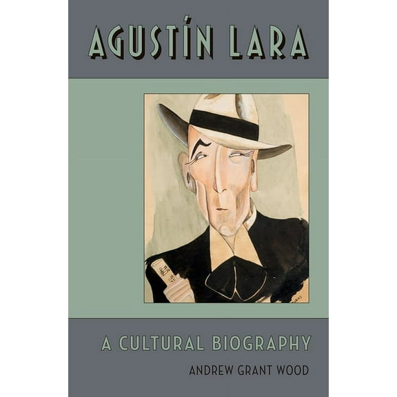 Currents in Latin American and Iberian M Agustin Lara: A Cultural Biography, (Hardcover)