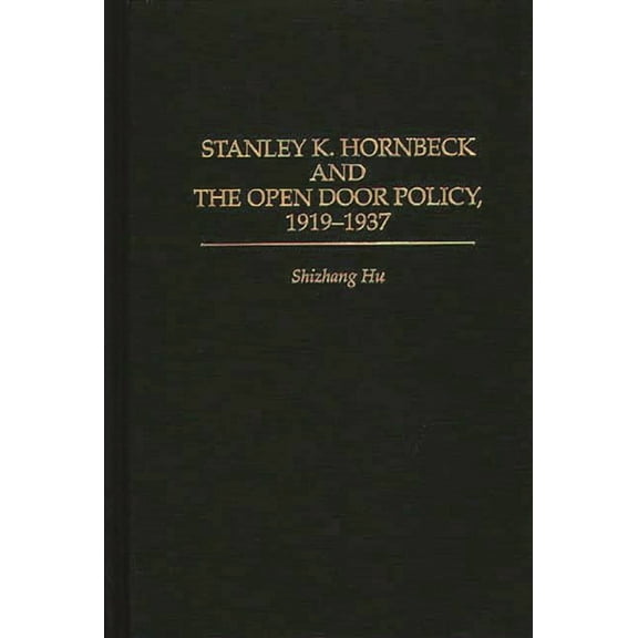 Contributions to the Study of World Hist Stanley K. Hornbeck and the Open Door Policy, 1919-1937, Book 0048, (Hardcover)