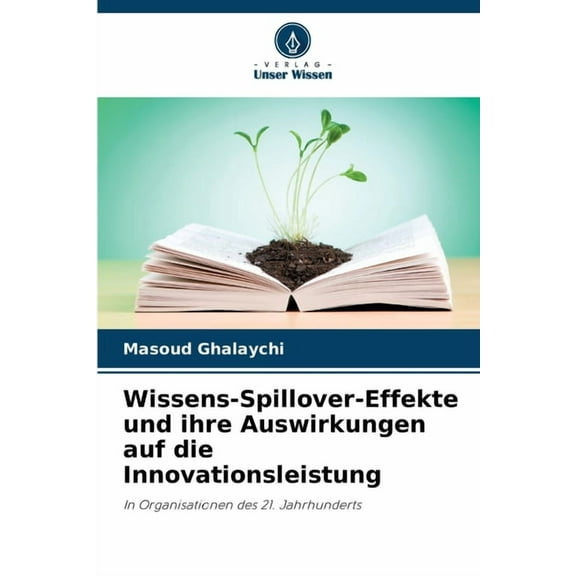 Wissens-Spillover-Effekte und ihre Auswirkungen auf die Innovationsleistung, (Paperback)