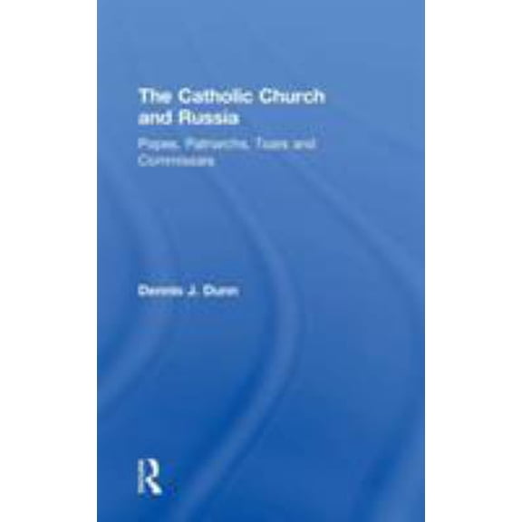 Pre-Owned The Catholic Church and Russia: Popes, Patriarchs, Tsars and Commissars (Hardcover) 0754636100 9780754636106