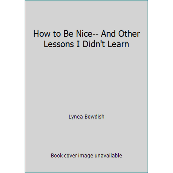 Pre-Owned How to Be Nice-- And Other Lessons I Didn't Learn Paperback