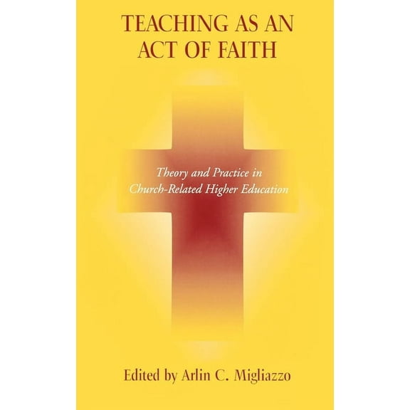 Teaching as an Act of Faith: Theory and Practice in Church Related Higher Education, (Paperback)