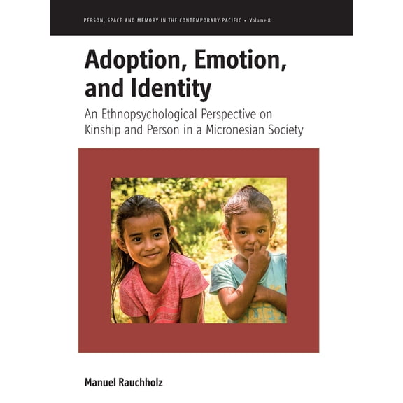 Person, Space and Memory in the Contempo Adoption, Emotion, and Identity: An Ethnopsychological Perspective on Kinship and Person in a Micronesian Society, Book 8, (Hardcover)