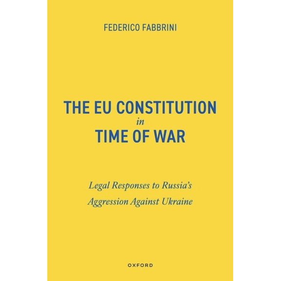 EU Constitution in Time of War: Legal Responses to Russia's Aggression Against Ukraine, (Hardcover)