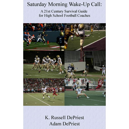 Saturday Morning Wake-Up Call: A 21st Century Survival Guide for High School Football Coaches -