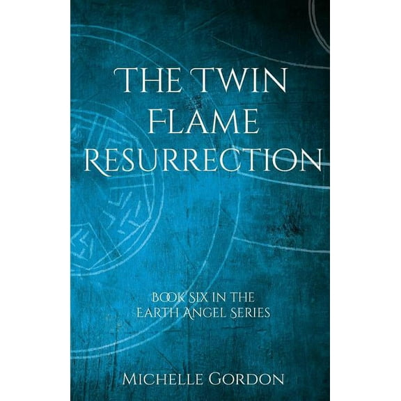 Earth Angel The Twin Flame Resurrection, Book 6, (Paperback)