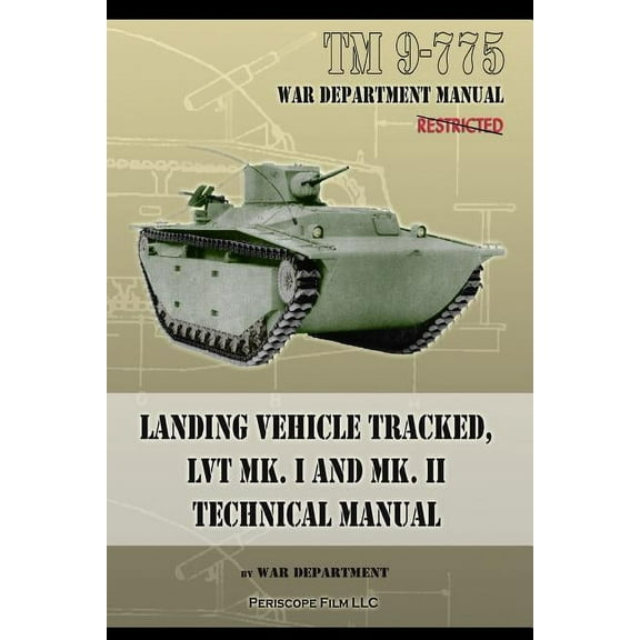 TM 9-775 Landing Vehicle Tracked, LVT MK. I and MK. II Technical Manual (Paperback)