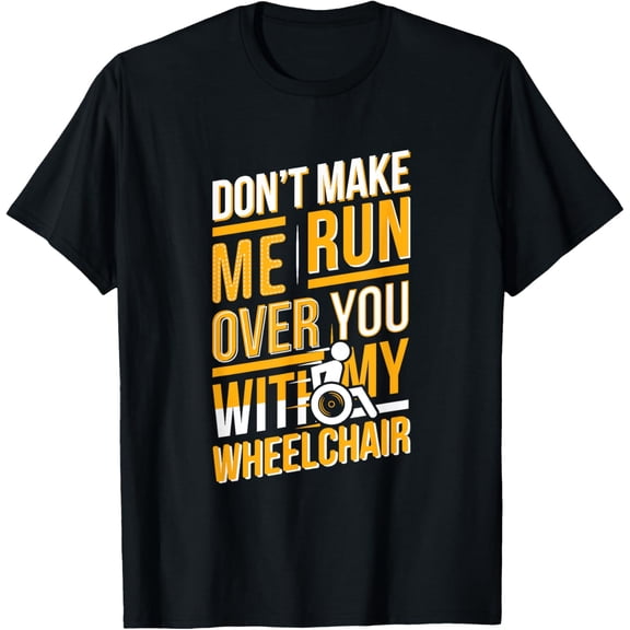 Funny Wheelchair Saying Gift Humor Handicap People T-Shirt