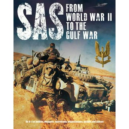 SAS from World War II to the Gulf War : An A-Z of Battles, Weapons, Operations, Organizations, People and