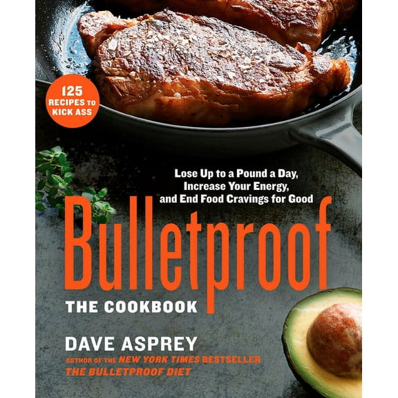 Bulletproof: The Cookbook: Lose Up to a Pound a Day, Increase Your Energy, and End Food Cravings for Good, (Hardcover)