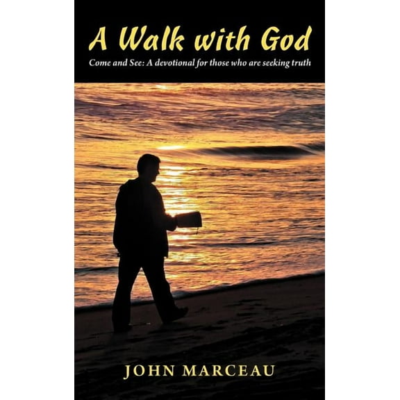 Walk With God : Come and See a Devotional for Those Who Are Seeking Truth