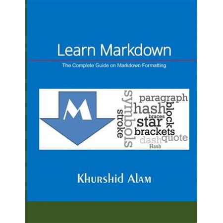 Pre-Owned Learn Markdown: The Complete Guide on Markdown Formatting (Paperback) by Khurshid Alam