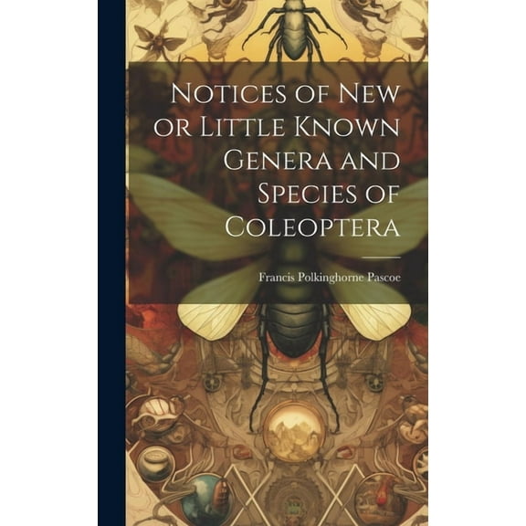 Notices of New or Little Known Genera and Species of Coleoptera (Hardcover)