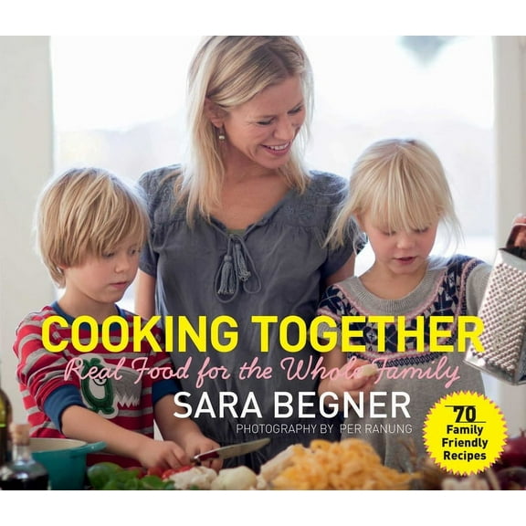 Cooking Together : Real Food for the Whole Family (Hardcover)