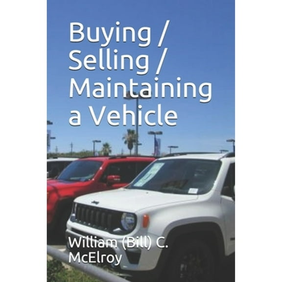 Buying / Selling / Maintaining a Vehicle (Paperback) by William McElroy