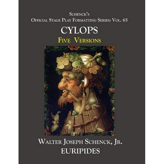 Schenck's Official Stage Play Formatting Schenck's Official Stage Play Formatting Series: Vol. 65 Euripides' CYCLOPS: Five Versions, Book 65, (Paperback)