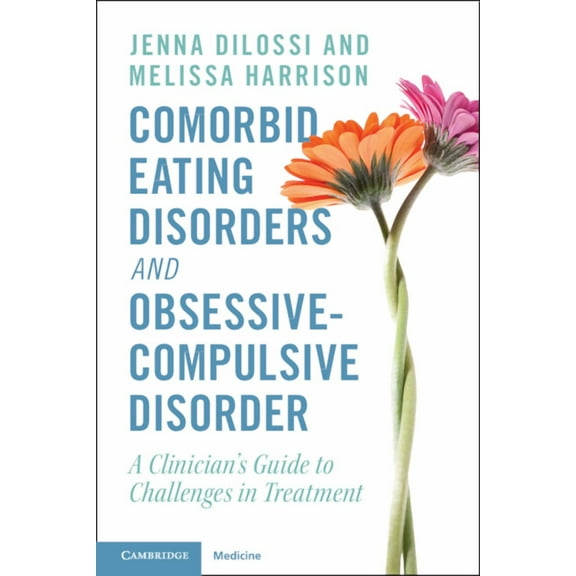 Comorbid Eating Disorders and Obsessive-Compulsive Disorder: A Clinician's Guide to Challenges in Treatment, (Paperback)