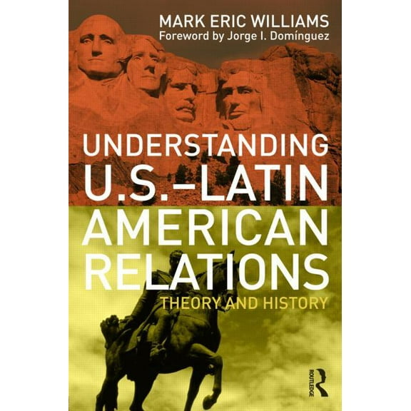 Understanding U.S.-Latin American Relations: Theory and History, (Paperback)